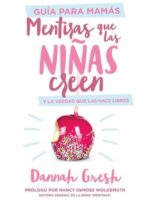 Mentiras que las niñas creen - Guia para mamás