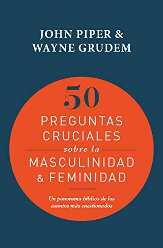 50 preguntas cruciales sobre la Mas y la Fem - John Piper
