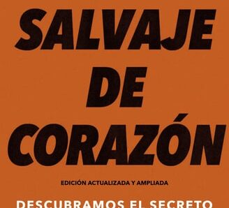 Salvaje de corazón: el secreto del alma masculina