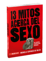 13 Mitos acerca del Sexo: Hay muchos cuentos para desechar