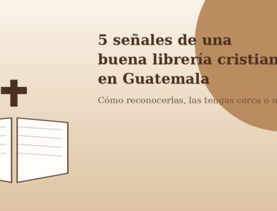 5 señales de una buena librería cristiana en Guatemala