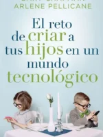 El reto de criar a tus hijo en un mundo tecnologico