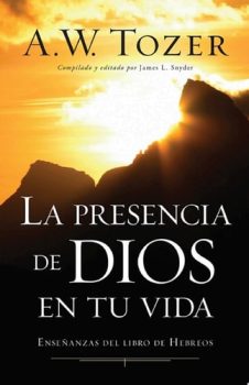 La Presencia de Dios en tu vida - A.W. Tozer