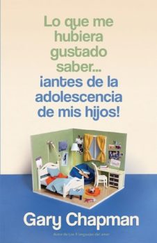 Lo que me hubiera gustado saber antes de adolocentes - Gary Chapman