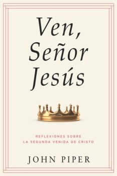 Ven, Señor Jesús - John Piper