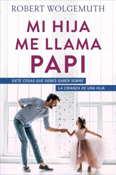 Portada de MI hija me llama papi - ISBN 9780825458699