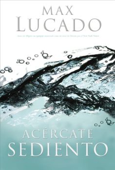 Acercate Sediento - Max Lucado