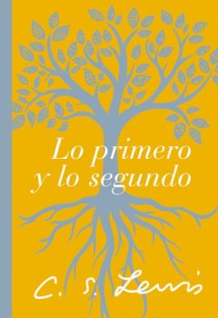 Lo Primero y lo segundo - C.S. Lewis